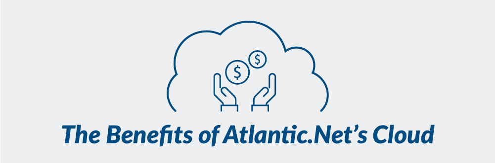 The Benefits of Atlantic.Net’s Cloud